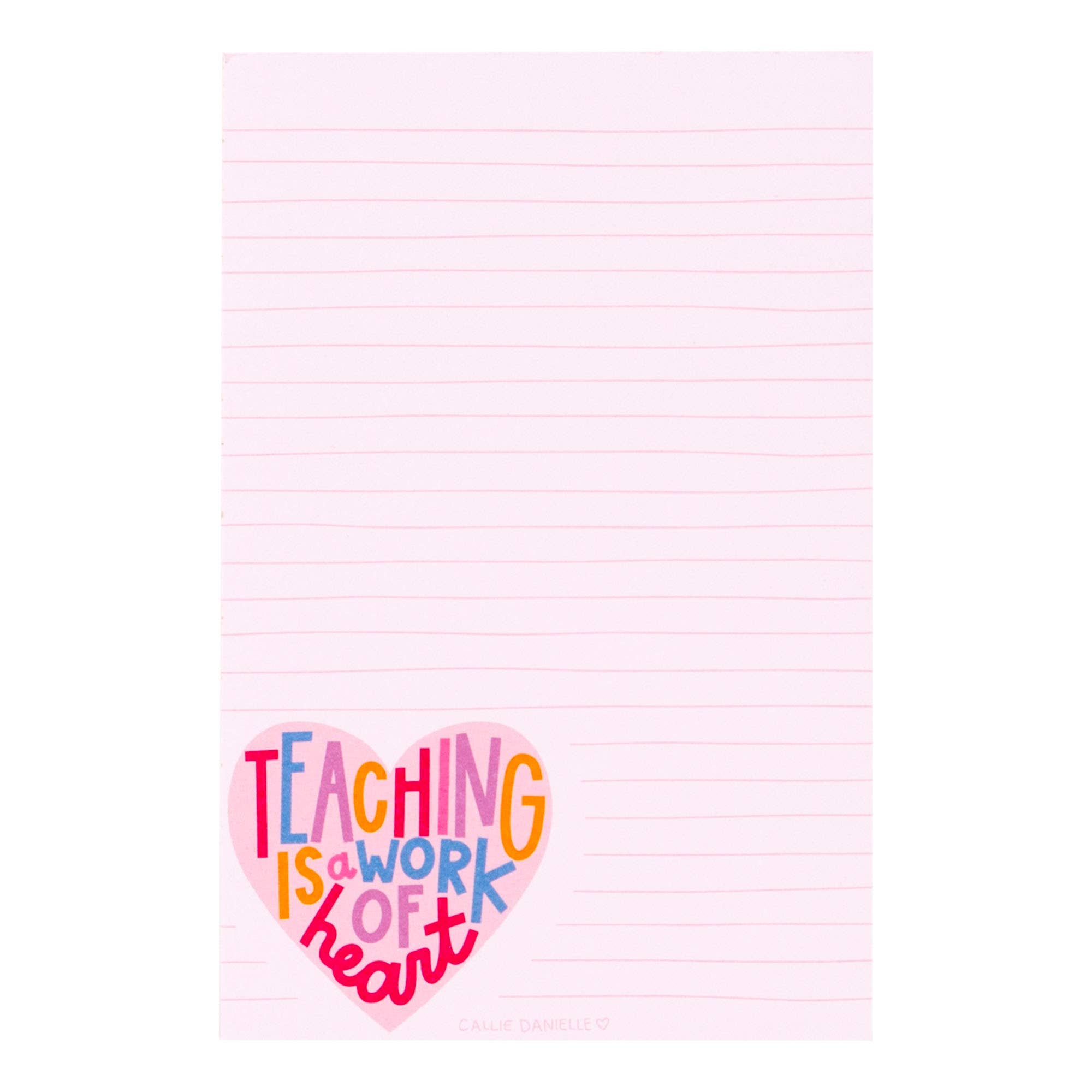Callie Danielle - Teaching Is A Work Of Heart Notepad